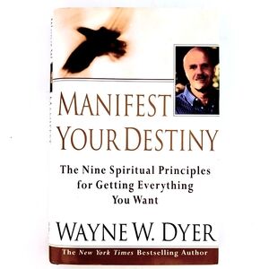 New Manifest Your Destiny: Nine Spiritual Principles by Wayne W. Dyer